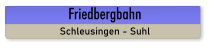 Friedbergbahn Schleusingen - Suhl